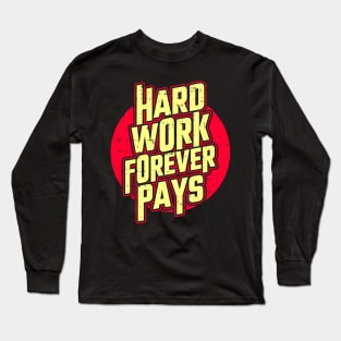 Hard work forever pays Long Sleeve T-Shirt